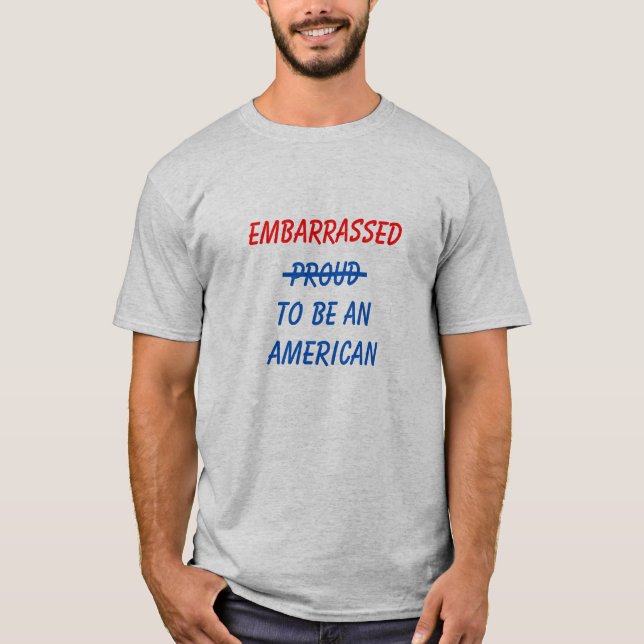 Embarrassed To Be American T-Shirt (Front)