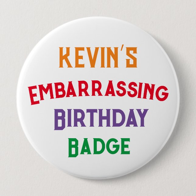 Embarrassing Funny Birthday Badge  4 Inch Round Button (Front)