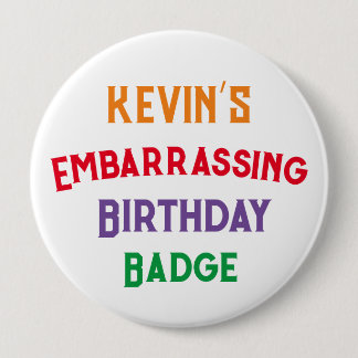 Embarrassing Funny Birthday Badge  4 Inch Round Button
