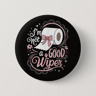 Embarrassing Funny Im Not a Good Wiper 2 Inch Round Button