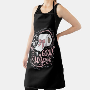 Embarrassing Funny Im Not a Good Wiper Apron