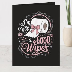 Embarrassing Funny Im Not a Good Wiper Card