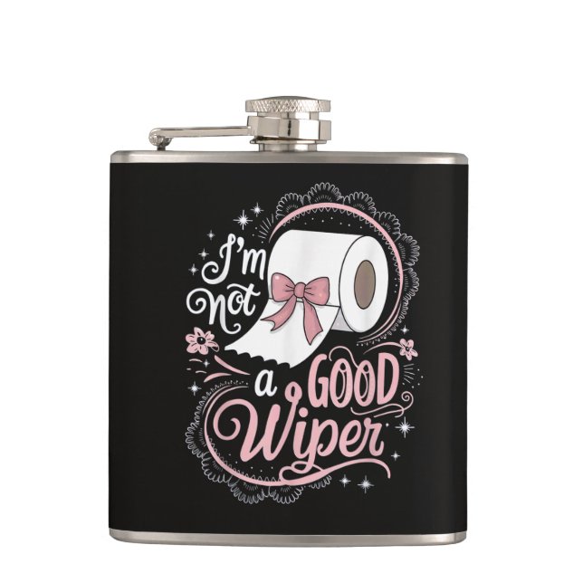 Embarrassing Funny Im Not a Good Wiper Hip Flask (Front)