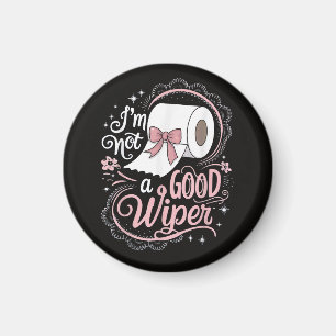 Embarrassing Funny Im Not a Good Wiper Magnet