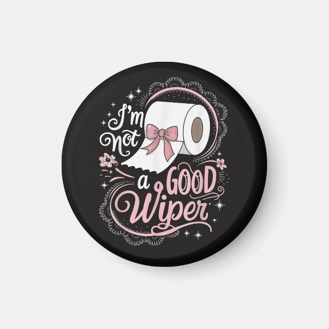 Embarrassing Funny Im Not a Good Wiper Magnet (Front)