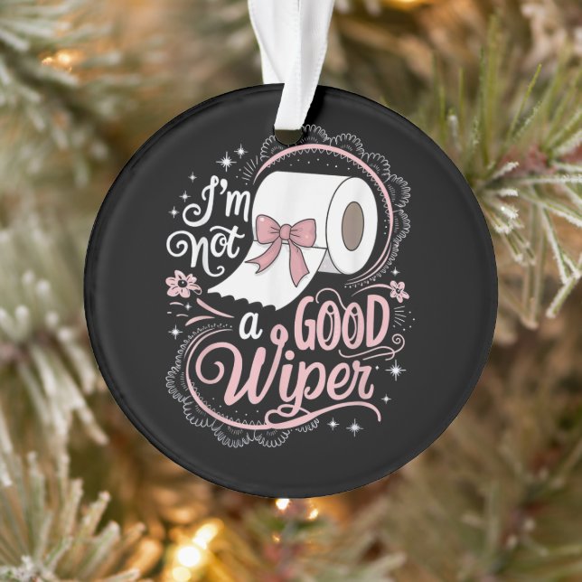 Embarrassing Funny Im Not a Good Wiper Ornament (Tree)