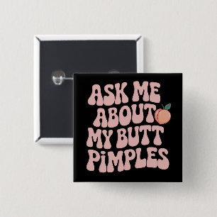 Embarrassing Funny Inappropriate Butt Pimples Meme 2 Inch Square Button