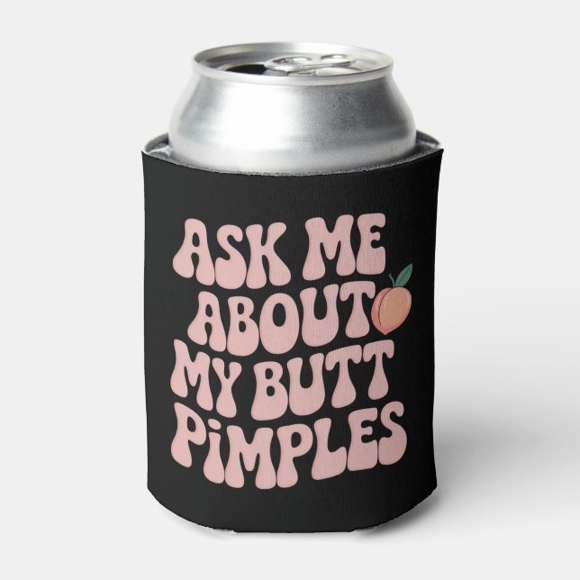 Embarrassing Funny Inappropriate Butt Pimples Meme Can Cooler (Can Front)