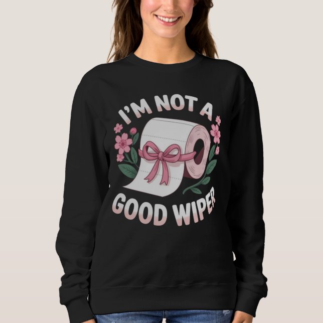 Embarrassing I'm Not A Good Wiper Funny Humour Sweatshirt (Front)