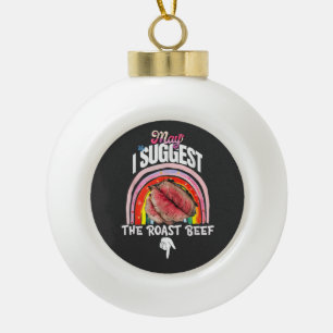 Embarrassing May I Suggest The Roast Beef Ceramic Ball Christmas Ornament