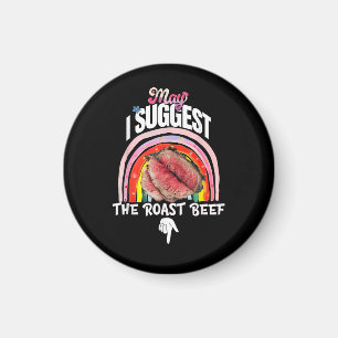 Embarrassing May I Suggest The Roast Beef Magnet