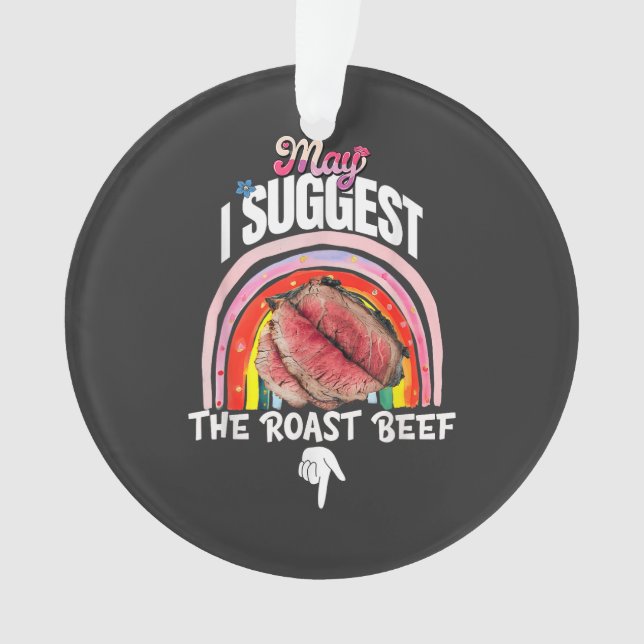 Embarrassing May I Suggest The Roast Beef Ornament (Front)