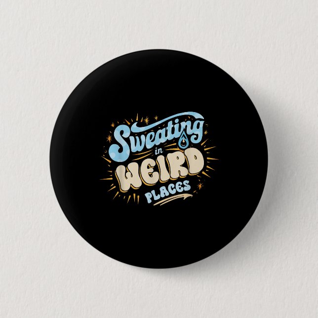 Embarring Inappropriate Sweating In Weird Places A 2 Inch Round Button (Front)