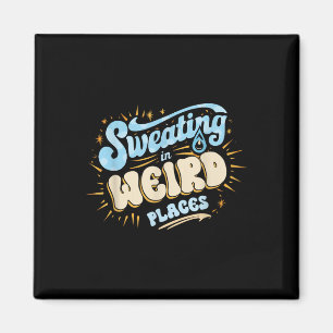 Embarring Inappropriate Sweating In Weird Places A Magnet