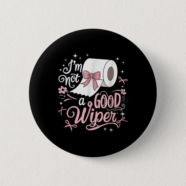 Embarring Shirt Funny Im Not A Good Wiper Inapprop 2 Inch Round Button (Front)