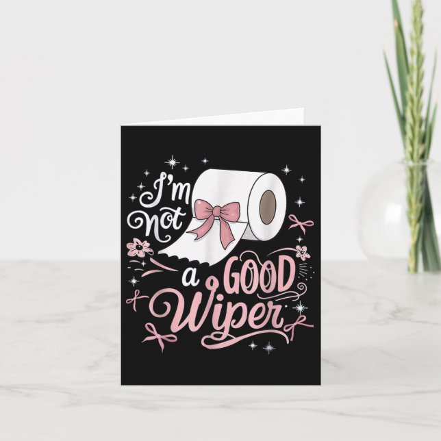 Embarring Shirt Funny Im Not A Good Wiper Inapprop Card (Front)