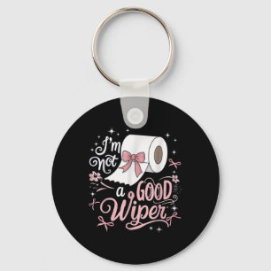 Embarring Shirt Funny Im Not A Good Wiper Inapprop Keychain