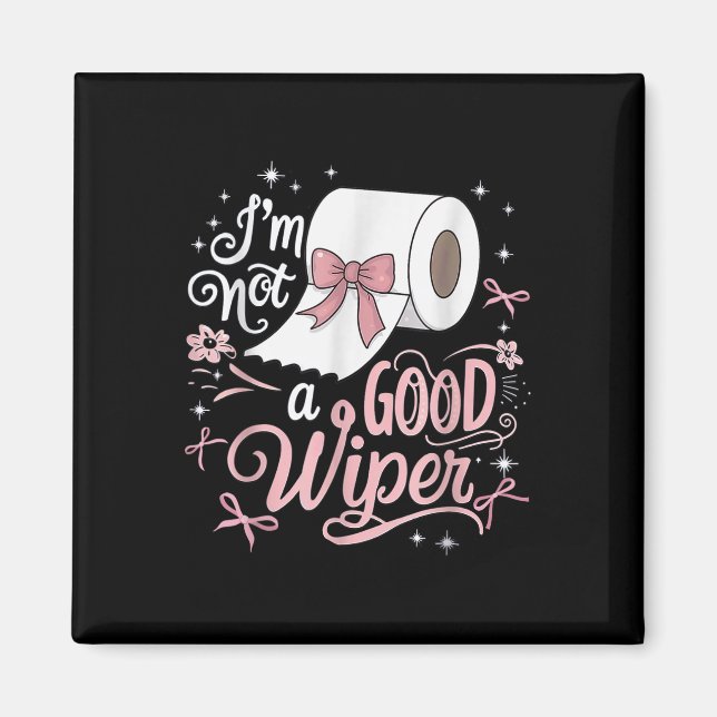 Embarring Shirt Funny Im Not A Good Wiper Inapprop Magnet (Front)
