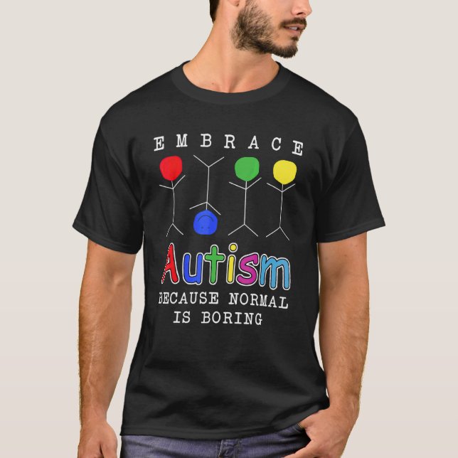 Embrace Autism Because Normal Is Boring T-Shirt (Front)
