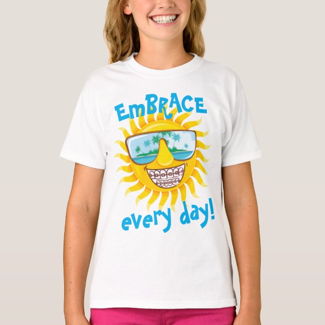 Embrace Every Day Fun Orthodontic T-Shirt (Front)