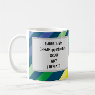 Embrace Life Create Opportunities Grow Give Coffee Mug
