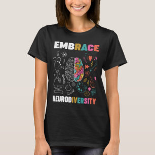 Embrace Neurodiversity Brain Embrace Adhd Autism A T-Shirt