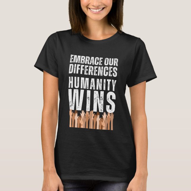 “Embrace Our Differences, Humanity Wins” Diversity T-Shirt (Front)