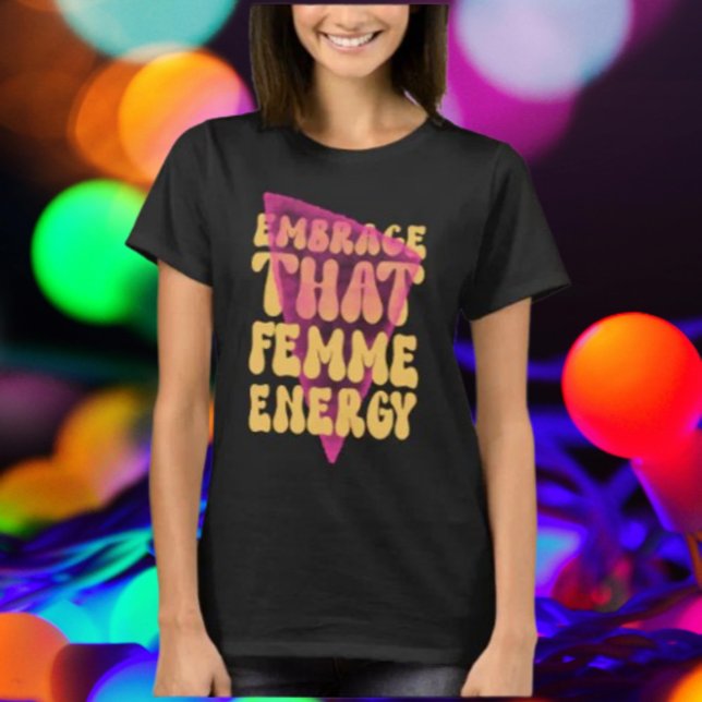 Embrace That Femme Energy Shirt (Creator Uploaded)