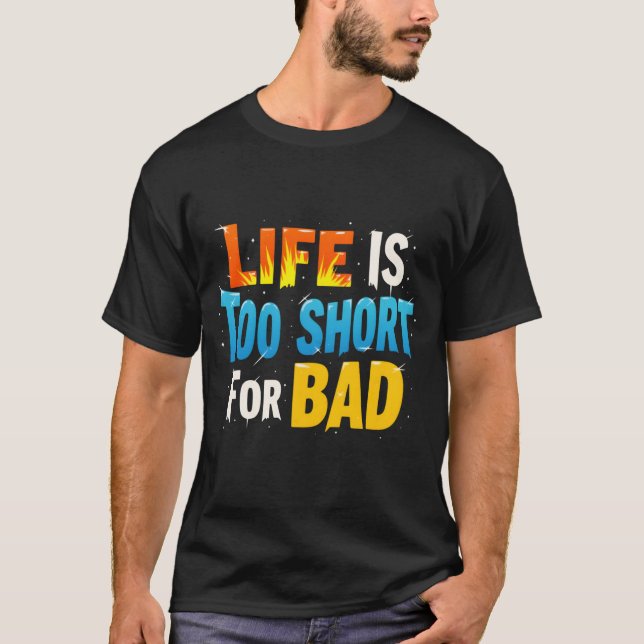 "Embrace the Best: Life’s Too Short for Less"  T-Shirt (Front)