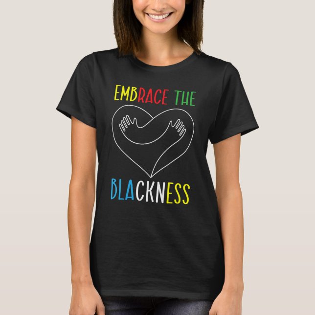 Embrace The Blackness History Month Melanin Afroce T-Shirt (Front)