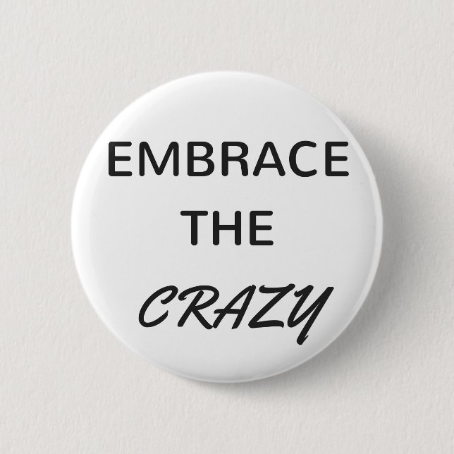 Embrace The Crazy 2 Inch Round Button (Front)