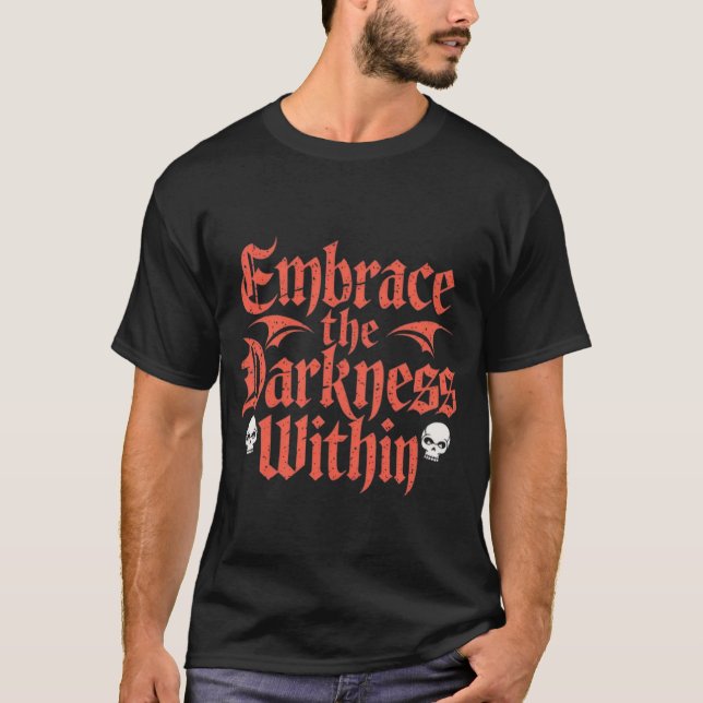 Embrace the darkness within  T-Shirt (Front)