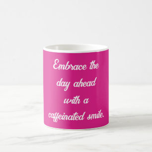 Embrace the day ahead with a caffeinated smile coffee mug