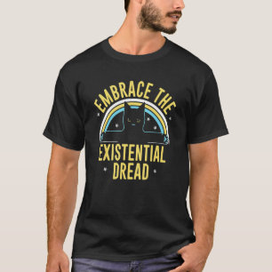 Embrace The Existential Dread  Cat Rainbow T-Shirt