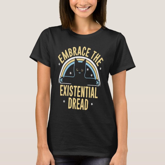 Embrace The Existential Dread Cat T-Shirt (Front)