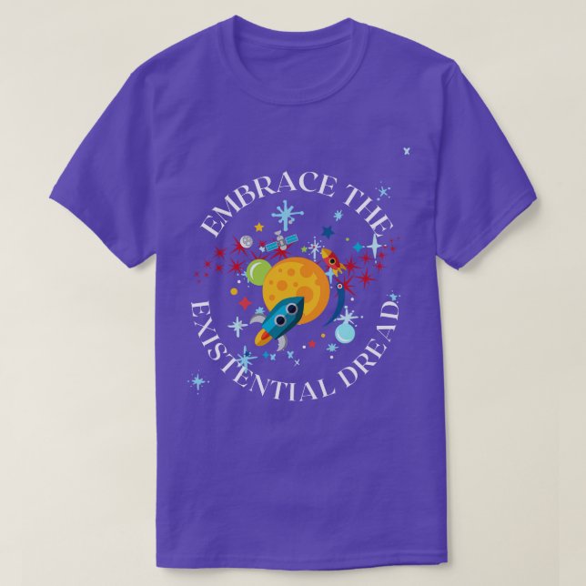 Embrace the existential dread T-Shirt (Design Front)