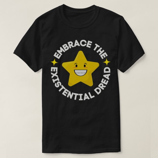 embrace the existential dread T-Shirt (Design Front)