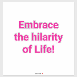 Embrace the hilarity of Life! Hankamer Artjunkhaus