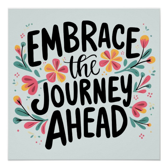 Embrace the Journey Ahead Boho Floral Typography Poster (Front)