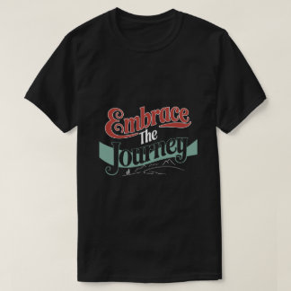 Embrace the Journey T-Shirt
