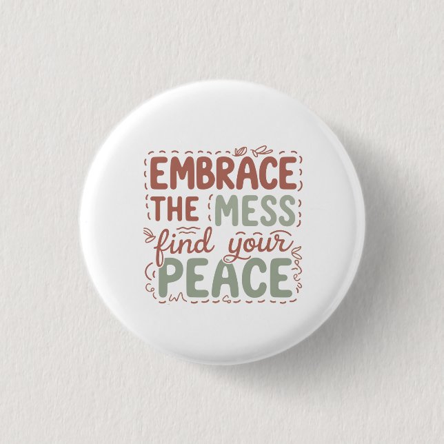 Embrace the Mess Find Your Peace 1 Inch Round Button (Front)