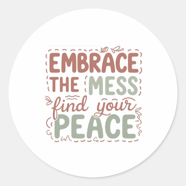 Embrace the Mess Find Your Peace Inspirational Quo Classic Round Sticker (Front)