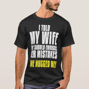 Embrace The Mistakes Hug Me Pun Brides T-Shirt