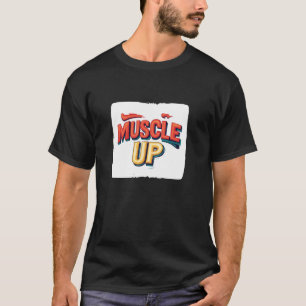 Embrace the Power of Muscle Up for Victory T-Shirt