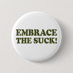 EMBRACE THE SUCK! 2 INCH ROUND BUTTON