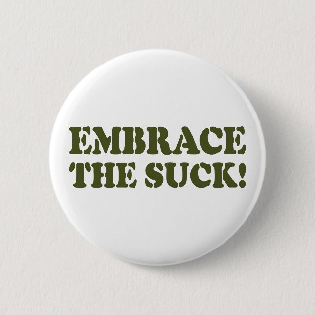 EMBRACE THE SUCK! 2 INCH ROUND BUTTON (Front)