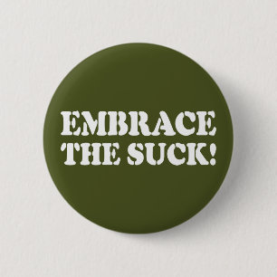 EMBRACE THE SUCK! 2 INCH ROUND BUTTON