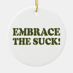 EMBRACE THE SUCK! CERAMIC ORNAMENT