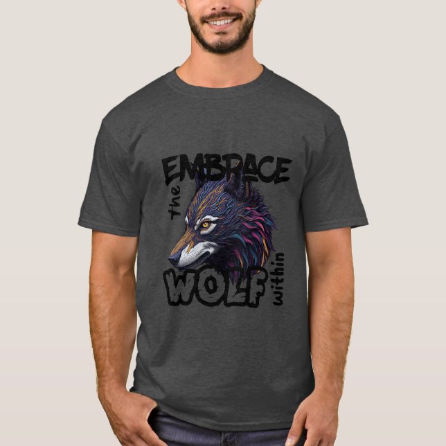 Embrace the wolf within T-Shirt (Front)