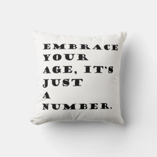 Embrace your age, it’s just a number quote throw pillow